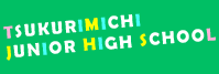 TSUKURIMICHI JUNIOR HIGH SCHOOL